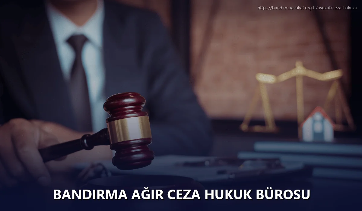 Bandirma Ağır Ceza Hukuk Bürosu