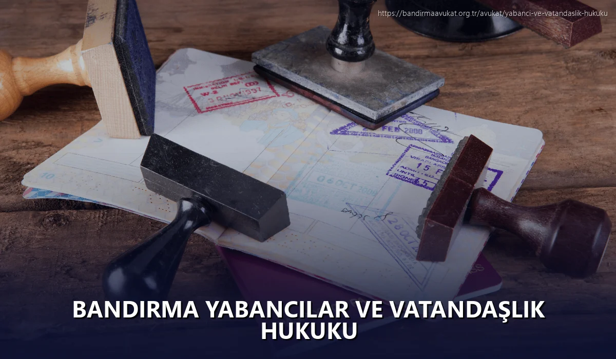Bandirma Yabancılar ve Vatandaşlık Hukuku